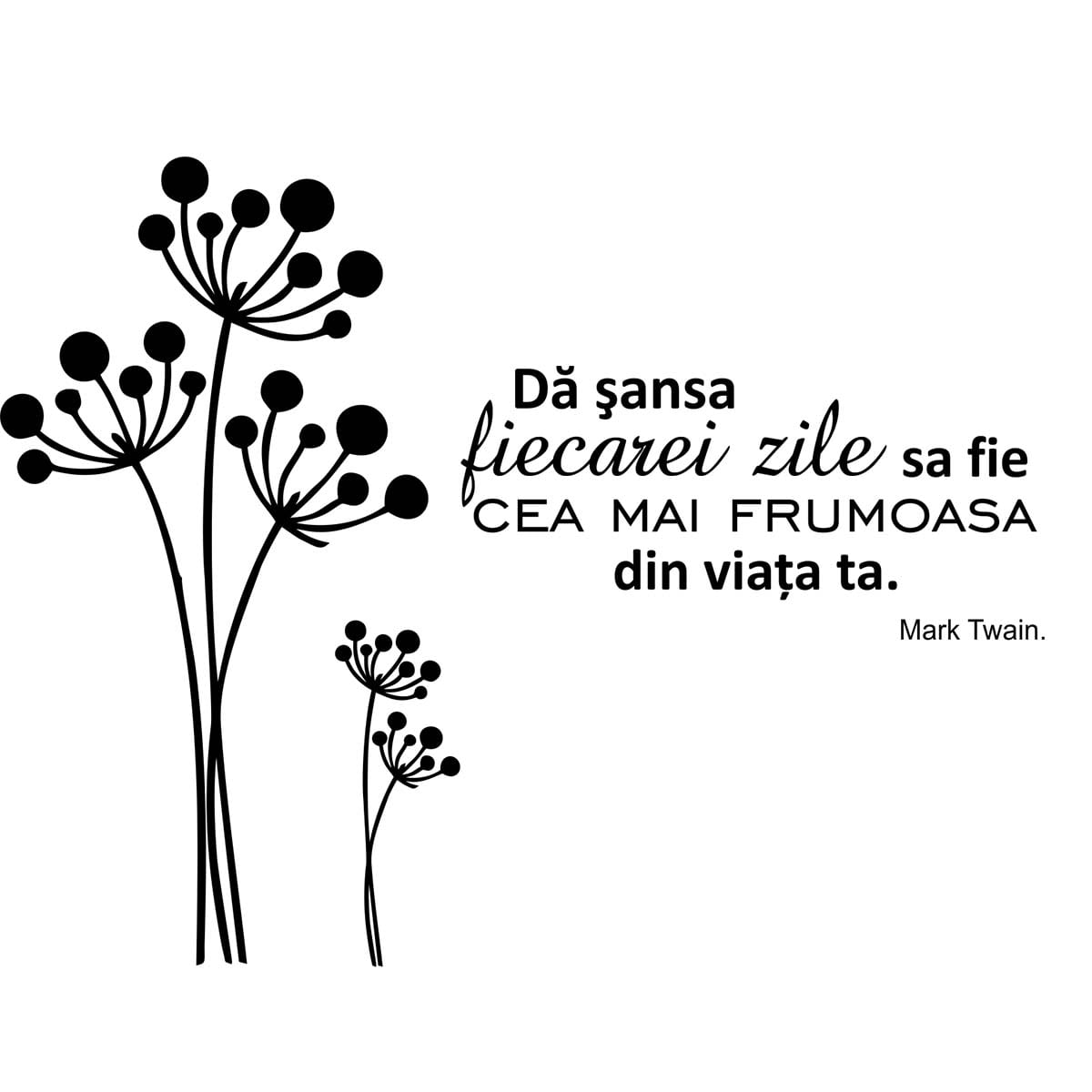 Sticker perete Fiecare zi e frumoasa 1