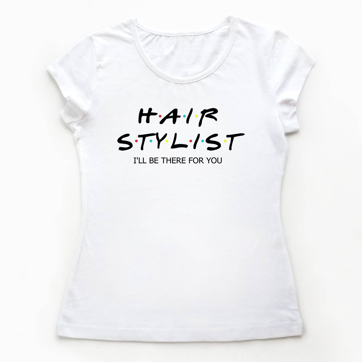 Tricouri hairstylist I'll be there for you 1