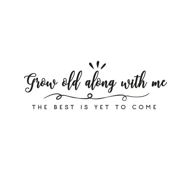 Sticker perete Grow old with me